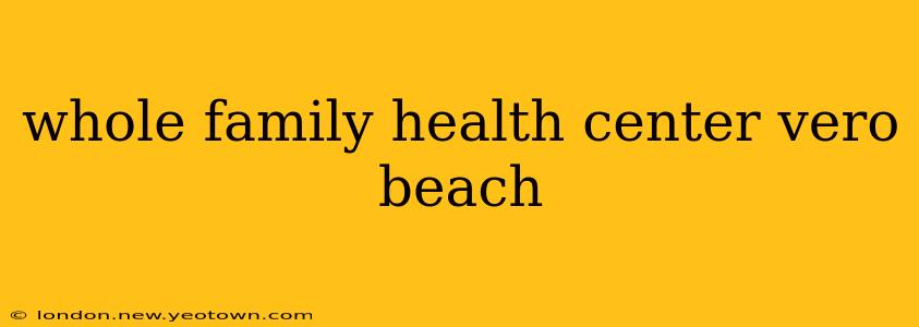whole family health center vero beach