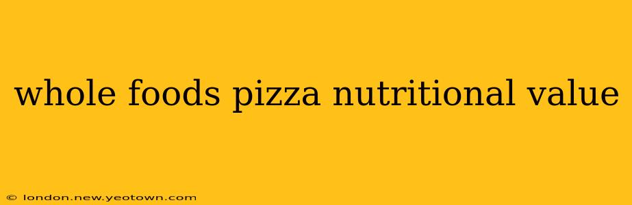 whole foods pizza nutritional value