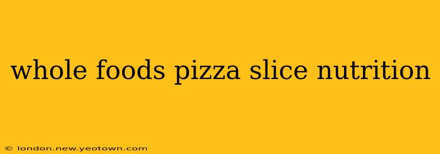 whole foods pizza slice nutrition