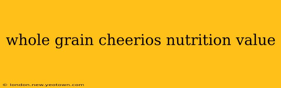 whole grain cheerios nutrition value