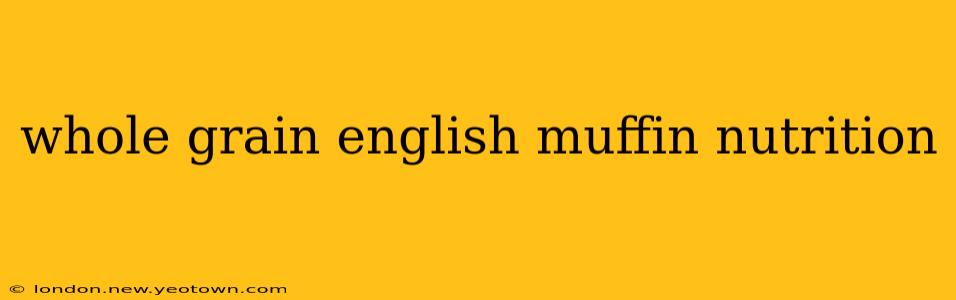 whole grain english muffin nutrition