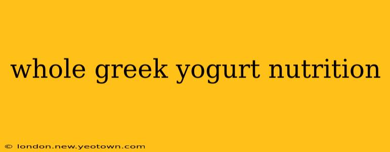 whole greek yogurt nutrition