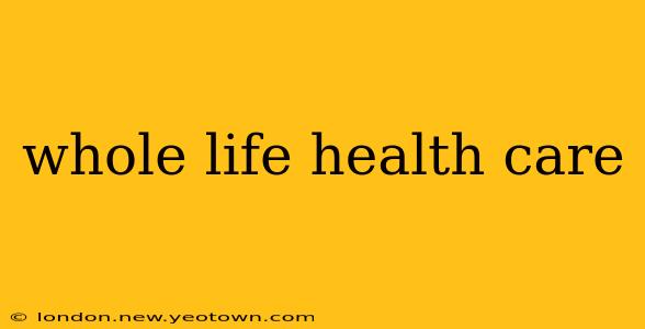 whole life health care