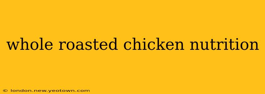 whole roasted chicken nutrition