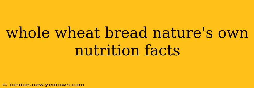 whole wheat bread nature's own nutrition facts