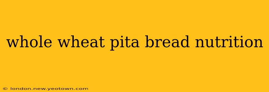 whole wheat pita bread nutrition