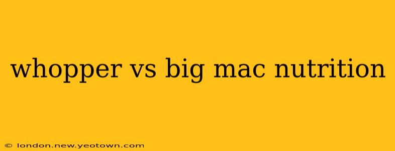 whopper vs big mac nutrition