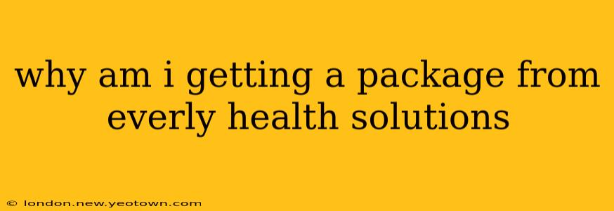 why am i getting a package from everly health solutions