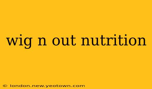 wig n out nutrition