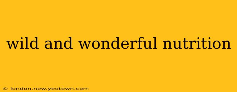 wild and wonderful nutrition