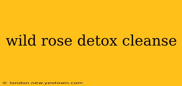 wild rose detox cleanse