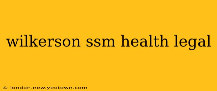 wilkerson ssm health legal