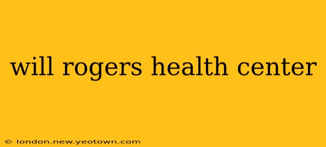 will rogers health center