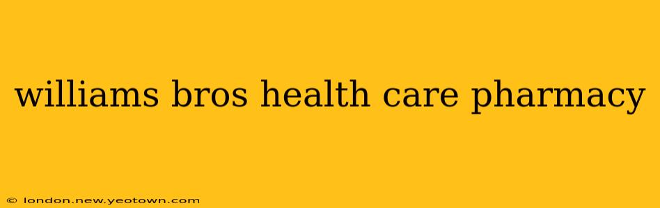 williams bros health care pharmacy