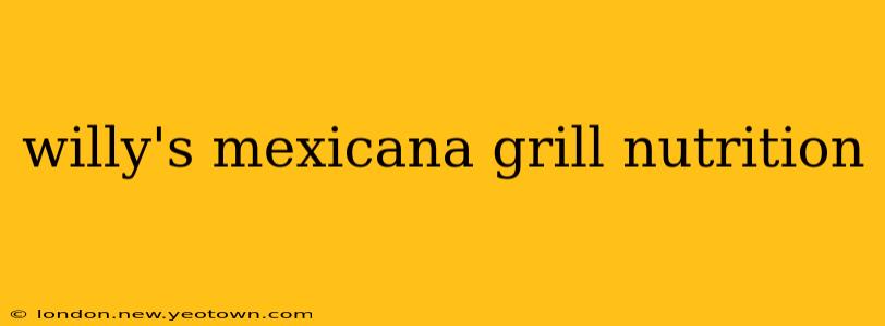 willy's mexicana grill nutrition