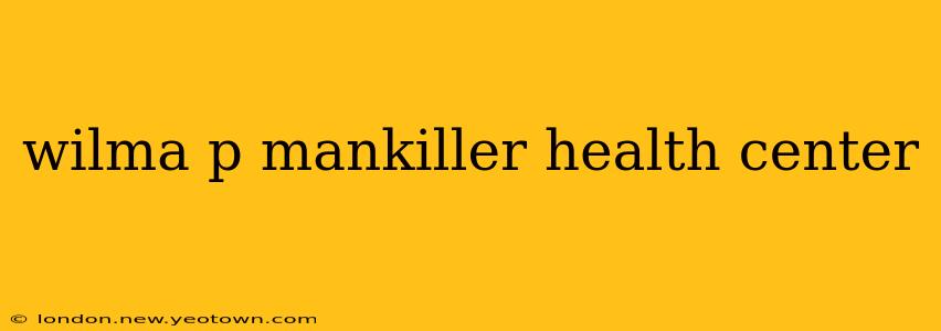 wilma p mankiller health center