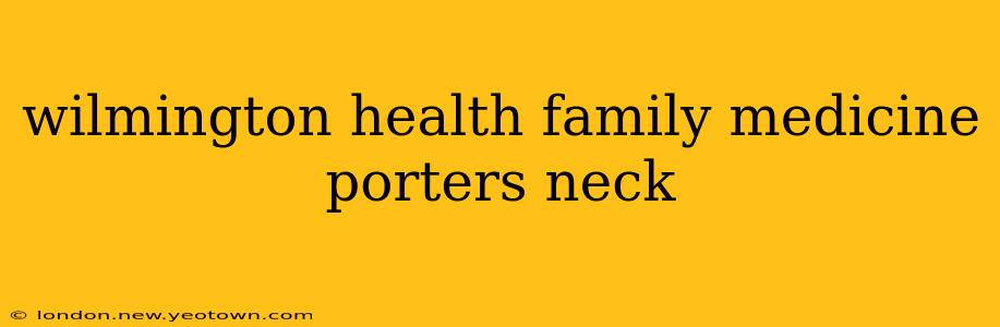 wilmington health family medicine porters neck