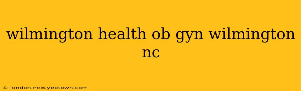 wilmington health ob gyn wilmington nc
