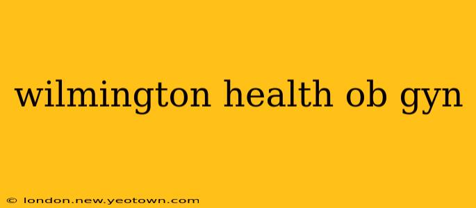 wilmington health ob gyn