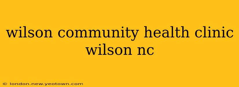 wilson community health clinic wilson nc