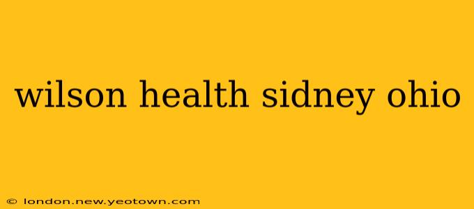 wilson health sidney ohio
