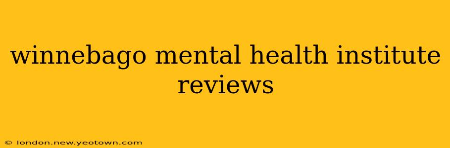 winnebago mental health institute reviews