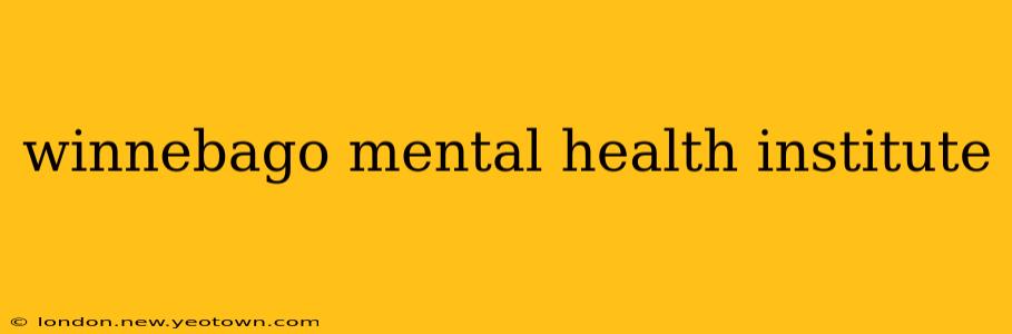 winnebago mental health institute