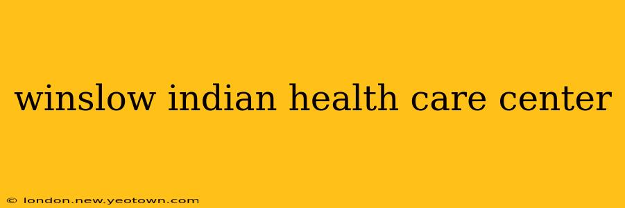 winslow indian health care center
