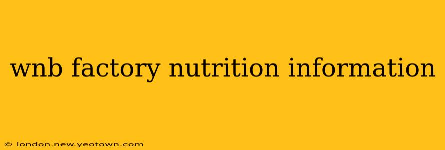 wnb factory nutrition information