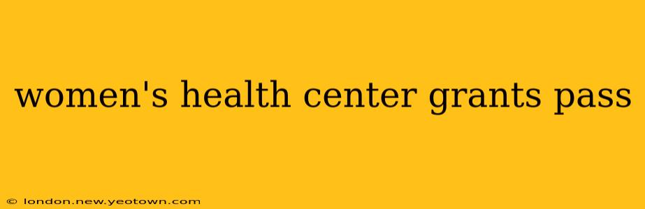 women's health center grants pass
