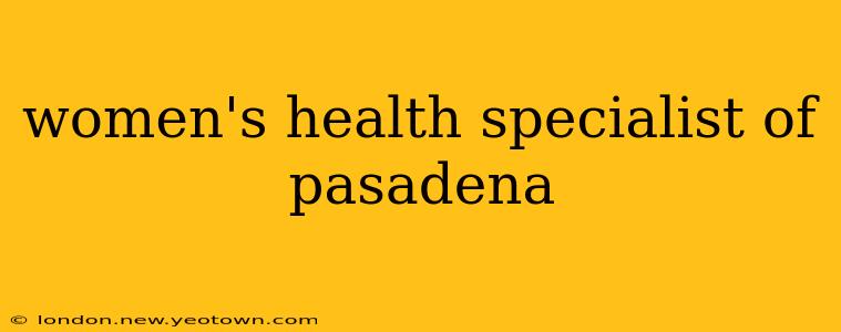 women's health specialist of pasadena