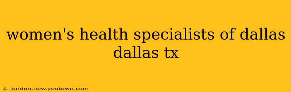 women's health specialists of dallas dallas tx