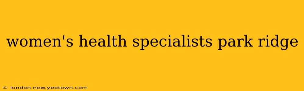 women's health specialists park ridge