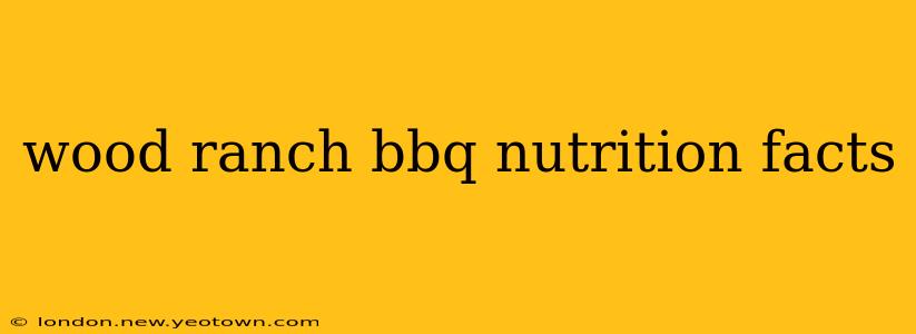 wood ranch bbq nutrition facts