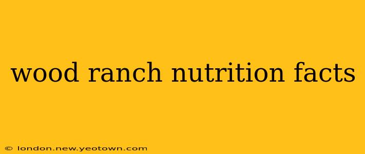 wood ranch nutrition facts