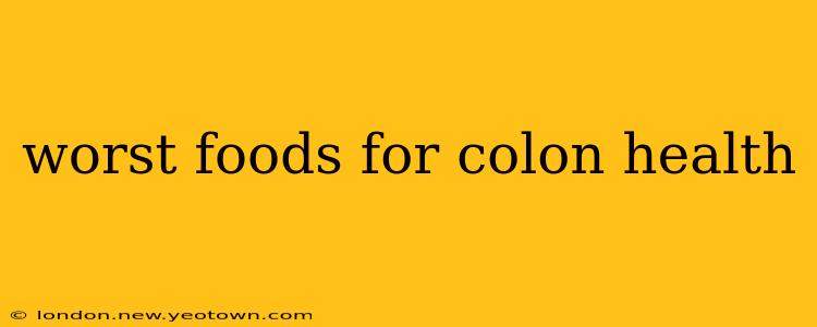 worst foods for colon health