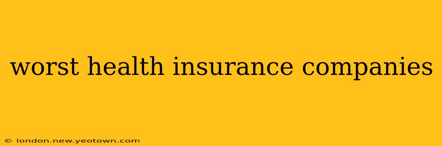 worst health insurance companies
