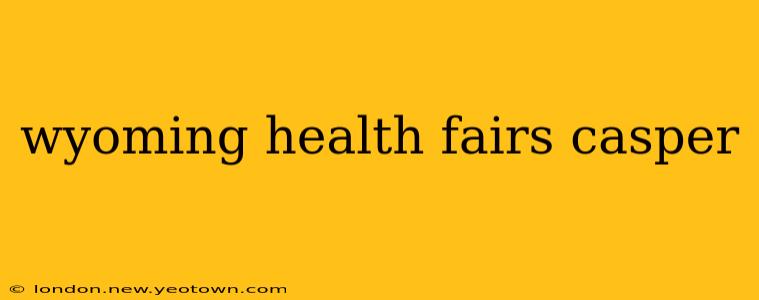 wyoming health fairs casper