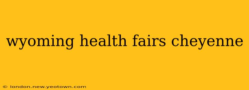 wyoming health fairs cheyenne