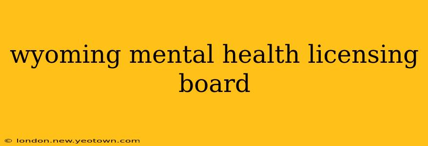 wyoming mental health licensing board