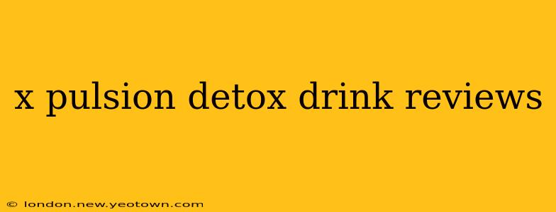 x pulsion detox drink reviews