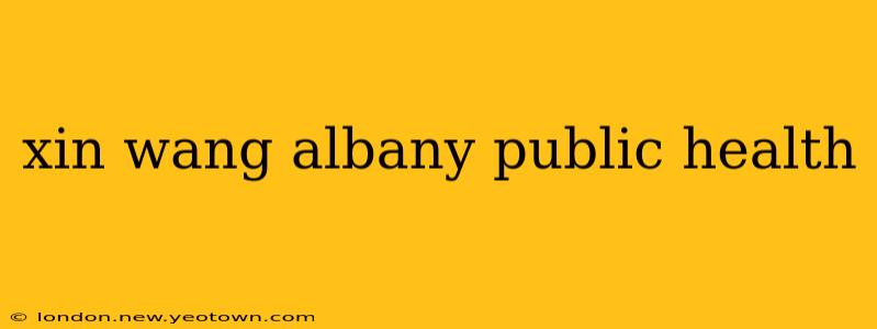 xin wang albany public health