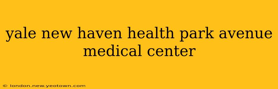yale new haven health park avenue medical center