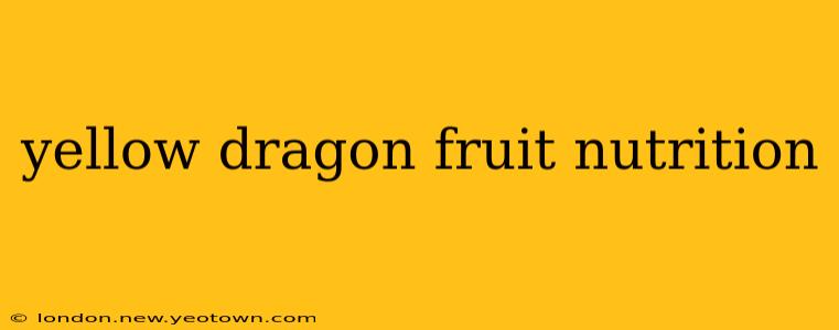 yellow dragon fruit nutrition