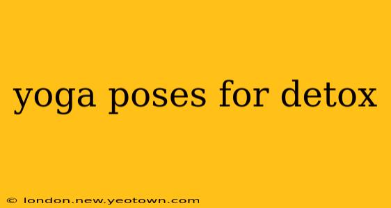 yoga poses for detox