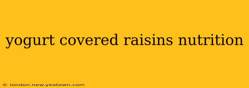 yogurt covered raisins nutrition