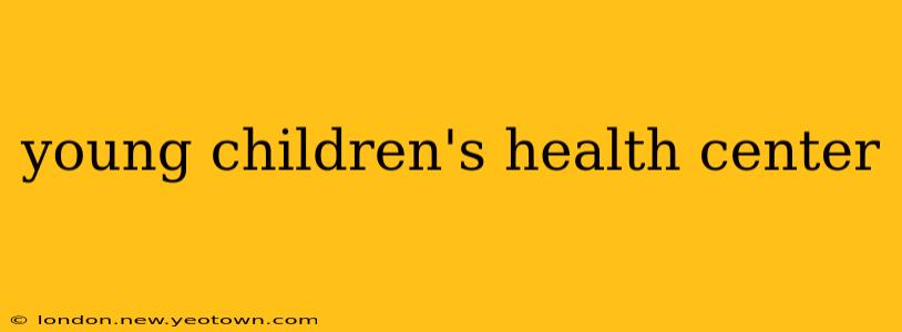young children's health center