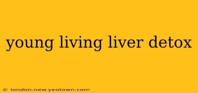 young living liver detox