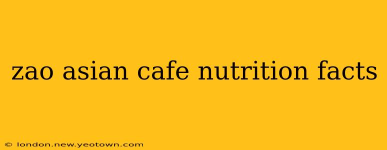 zao asian cafe nutrition facts