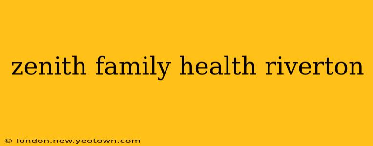 zenith family health riverton